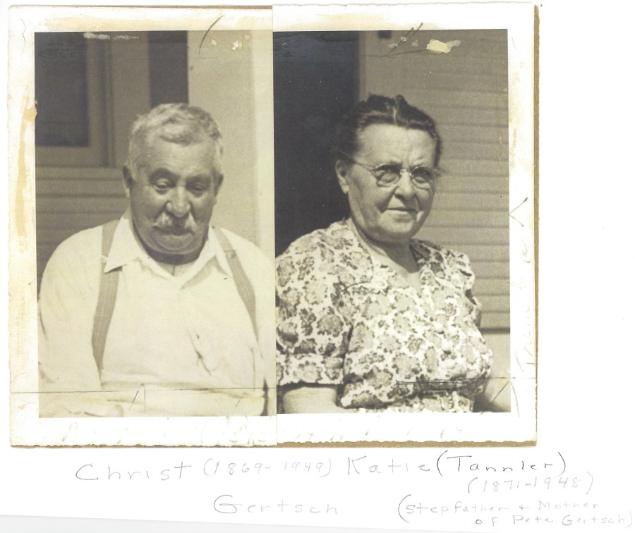 Christ (1869-1949) and Katie Tannler (1871-1948) Gertsch. Stepfather and mother of Pete Gertsch and paternal grandparents of Shirley Gertsch Bartels